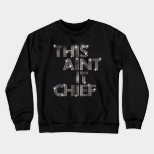 This Aint It Chief Crewneck Sweatshirt